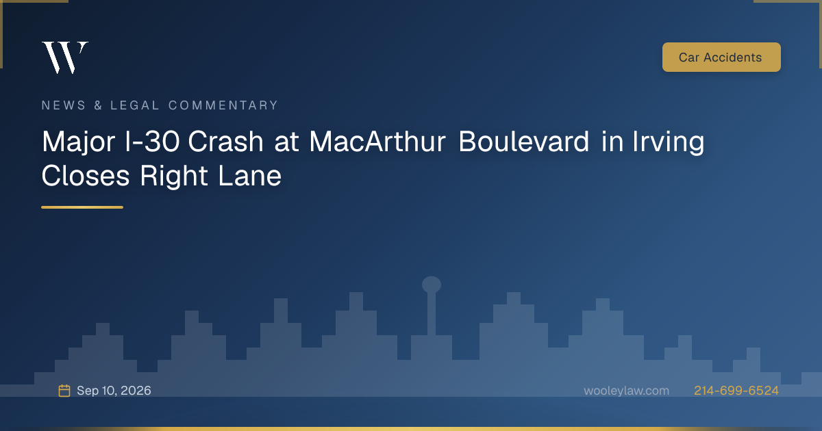 Major I-30 Crash at MacArthur Boulevard in Irving